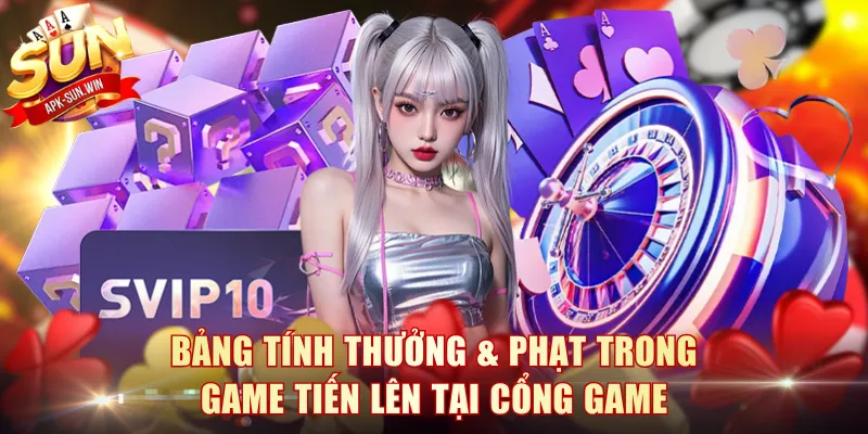Bảng tính thưởng & phạt trong game Tiến Lên tại cổng game