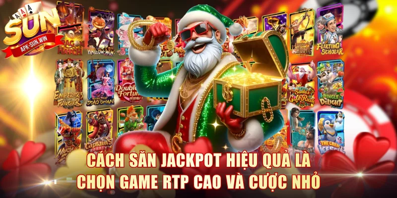 Cách săn jackpot hiệu quả là chọn game RTP cao và cược nhỏ