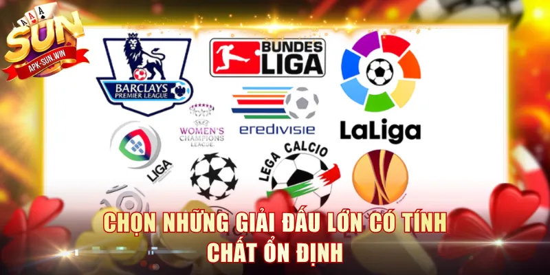 Chọn những giải đấu lớn có tính chất ổn định