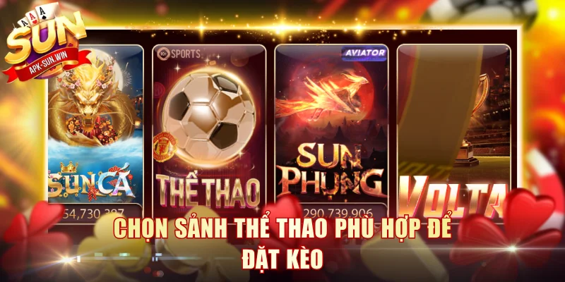 Chọn sảnh thể thao phù hợp để đặt kèo