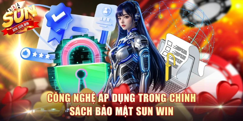 Công nghệ áp dụng trong chính sách bảo mật Sun Win