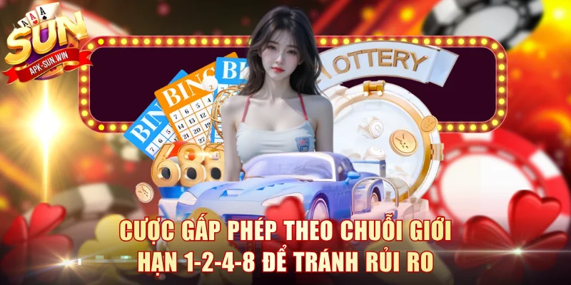 Cược gấp phép theo chuỗi giới hạn 1-2-4-8 để tránh rủi ro