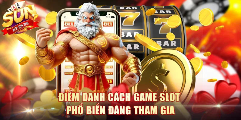 Điểm danh cách game slot phổ biến đáng tham gia