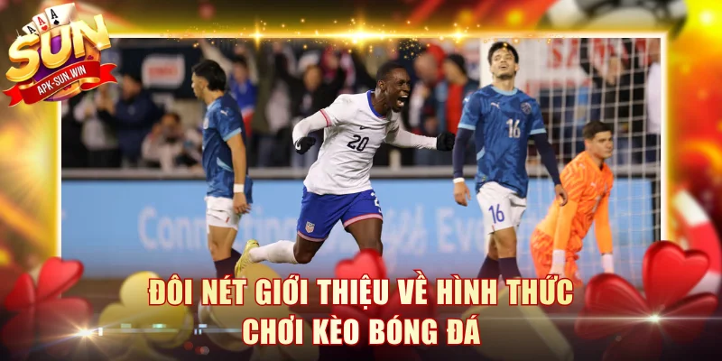 Đôi nét giới thiệu về hình thức chơi kèo bóng đá