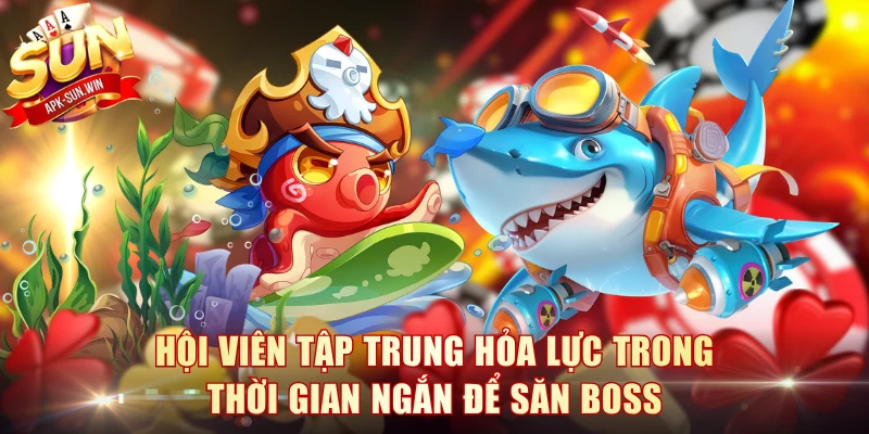 Hội viên tập trung hỏa lực trong thời gian ngắn để săn boss