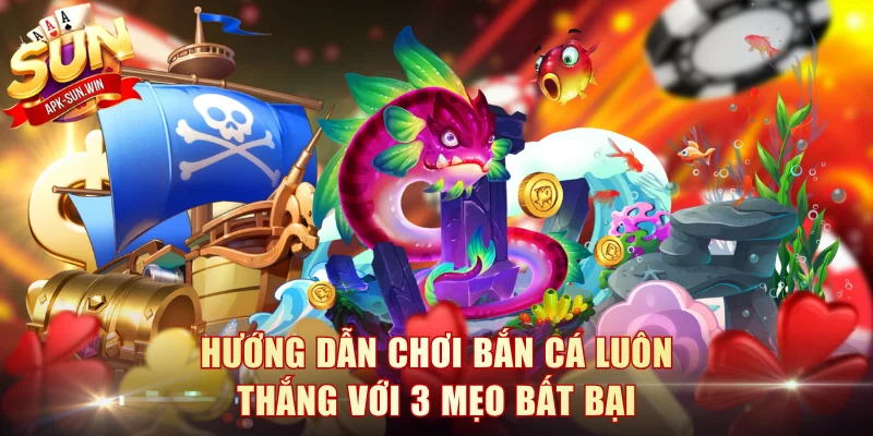 Hướng dẫn chơi bắn cá luôn thắng với 3 mẹo bất bại