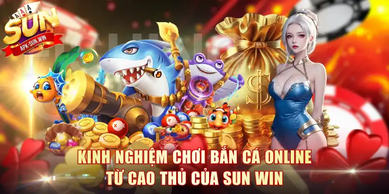 Kinh Nghiệm Chơi Bắn Cá Online