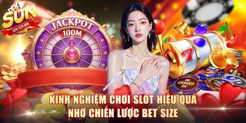 Kinh nghiệm chơi slot hiệu quả nhờ chiến lược bet size