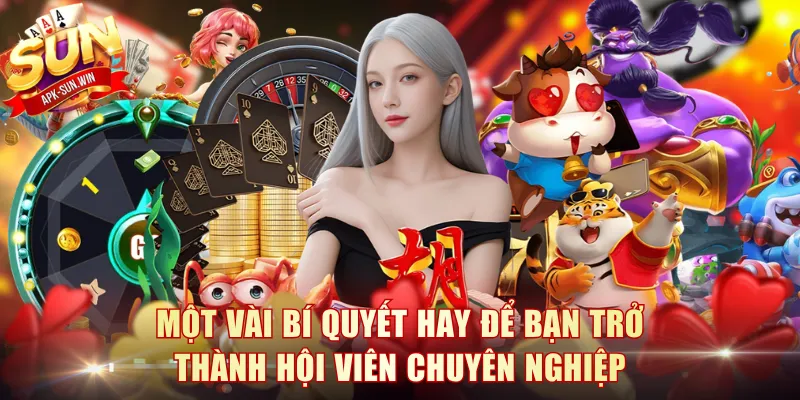 Một vài bí quyết hay để bạn trở thành hội viên chuyên nghiệp