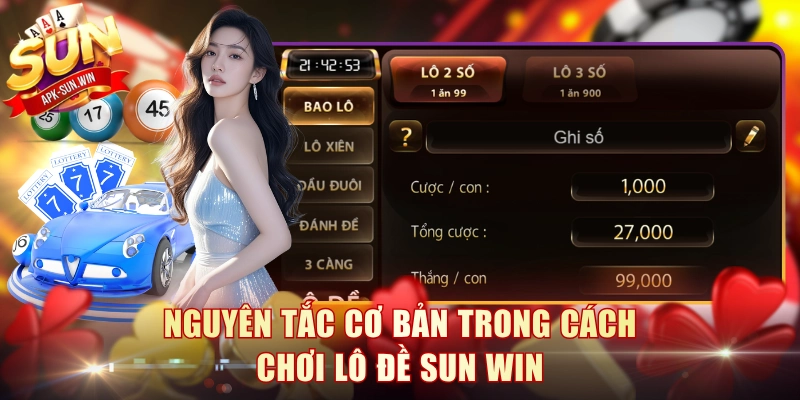 Nguyên tắc cơ bản trong cách chơi lô đề Sun Win