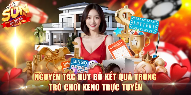 Nguyên tắc hủy bỏ kết quả trong trò chơi Keno trực tuyến