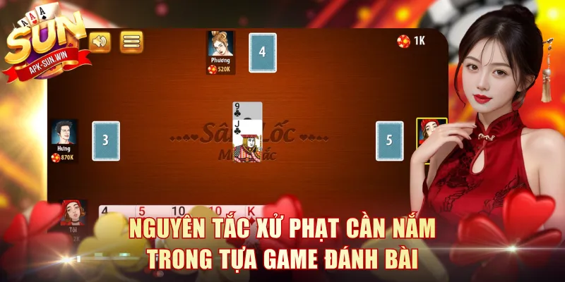 Nguyên tắc xử phạt cần nắm trong tựa game đánh bài