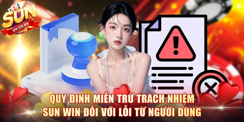 Quy định miễn trừ trách nhiệm Sun Win đối với lỗi từ người dùng