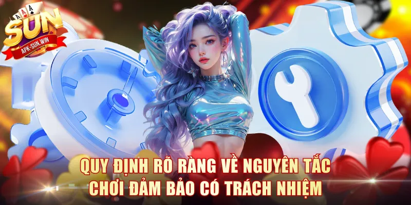 Quy định rõ ràng về nguyên tắc chơi đảm bảo có trách nhiệm