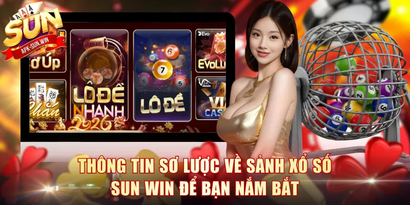 Thông tin sơ lược về sảnh Xổ Số Sun Win để bạn nắm bắt