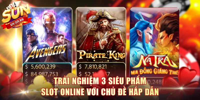 Trải nghiệm 3 siêu phẩm Slot online với chủ đề hấp dẫn